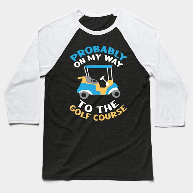 On My Way To The Golf Course Golfer Baseball T-Shirt by TheBestHumorApparel